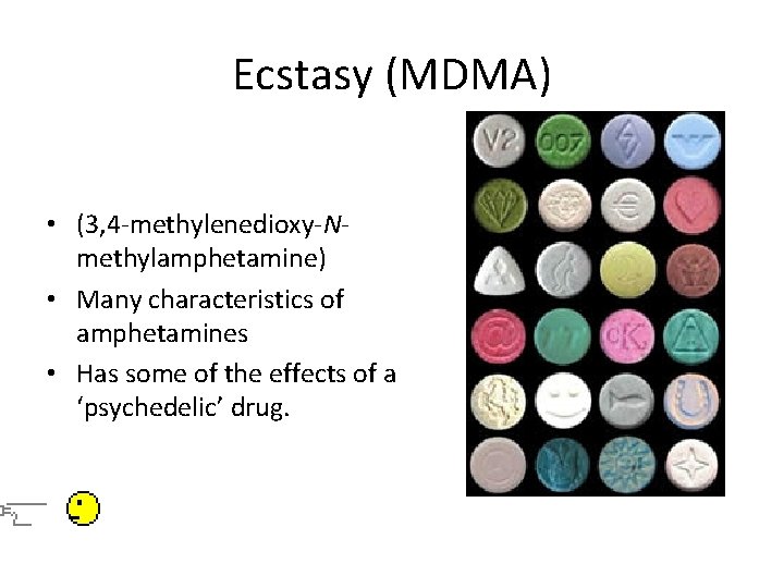 Ecstasy (MDMA) • (3, 4 -methylenedioxy-Nmethylamphetamine) • Many characteristics of amphetamines • Has some