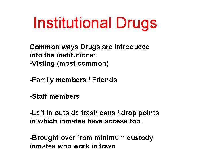 Institutional Drugs Common ways Drugs are introduced into the institutions: -Visting (most common) -Family