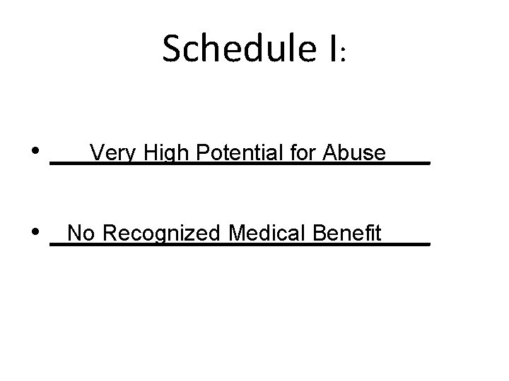 Schedule I: Very High Potential for Abuse • ______________ No Recognized Medical Benefit •