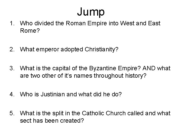 Jump 1. Who divided the Roman Empire into West and East Rome? 2. What Jump 1. Who divided the Roman Empire into West and East Rome? 2. What