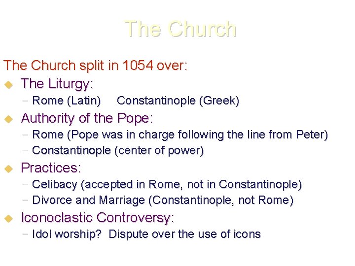 The Church split in 1054 over: The Liturgy: – Rome (Latin) Constantinople (Greek) Authority The Church split in 1054 over: The Liturgy: – Rome (Latin) Constantinople (Greek) Authority