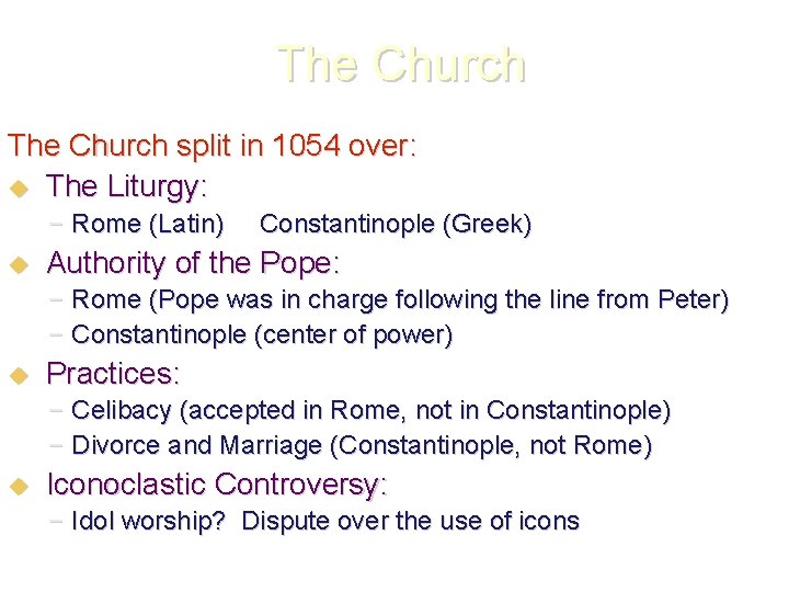 The Church split in 1054 over: The Liturgy: – Rome (Latin) Constantinople (Greek) Authority