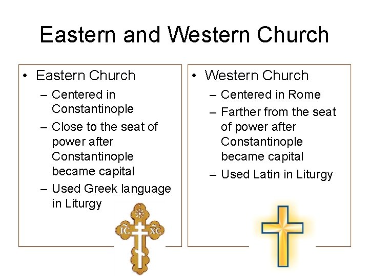 Eastern and Western Church • Eastern Church – Centered in Constantinople – Close to