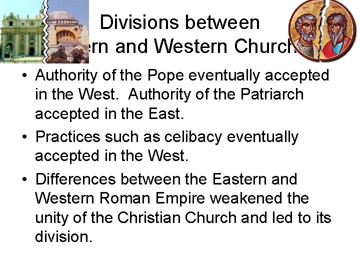 Divisions between Eastern and Western Churches • Authority of the Pope eventually accepted in