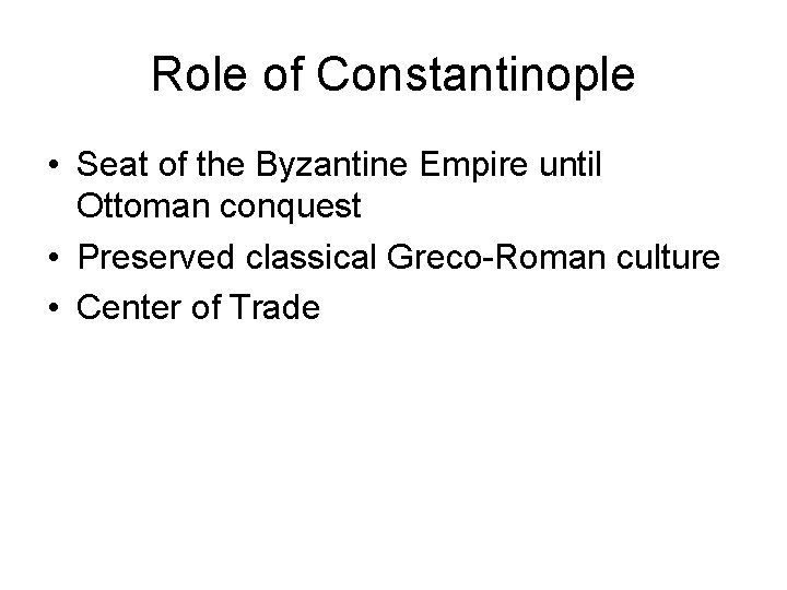 Role of Constantinople • Seat of the Byzantine Empire until Ottoman conquest • Preserved