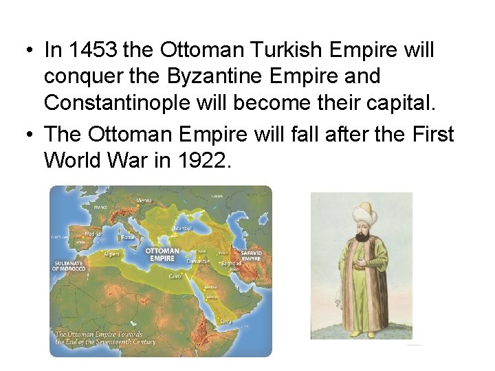  • In 1453 the Ottoman Turkish Empire will conquer the Byzantine Empire and