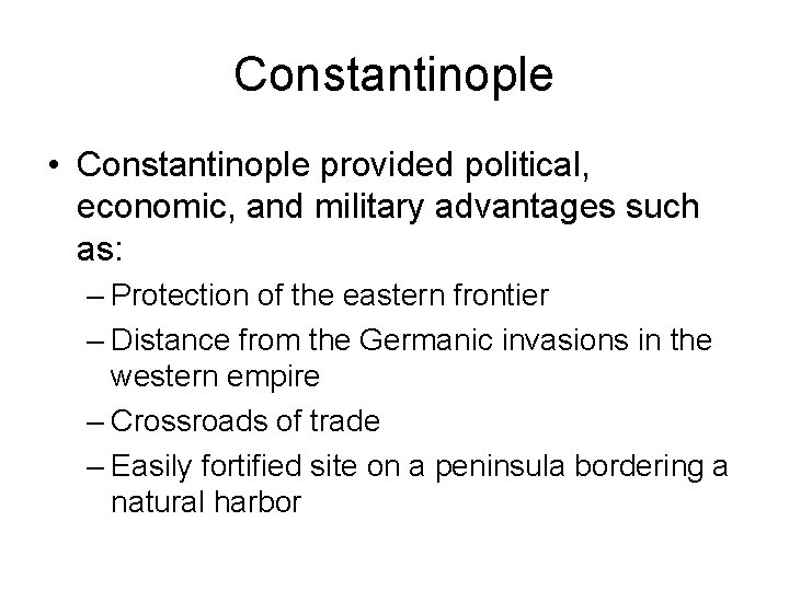 Constantinople • Constantinople provided political, economic, and military advantages such as: – Protection of