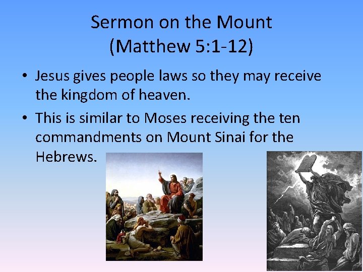 Sermon on the Mount (Matthew 5: 1 -12) • Jesus gives people laws so