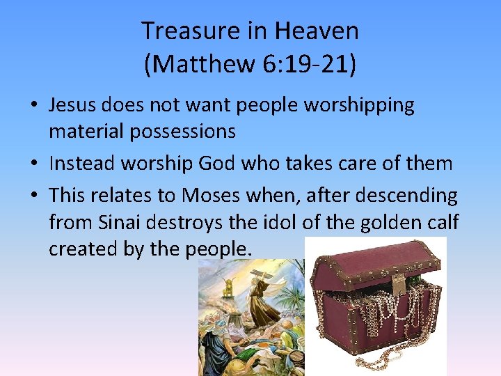 Treasure in Heaven (Matthew 6: 19 -21) • Jesus does not want people worshipping