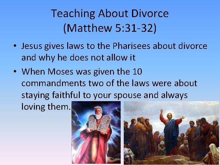 Teaching About Divorce (Matthew 5: 31 -32) • Jesus gives laws to the Pharisees