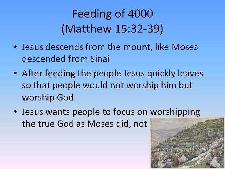 Feeding of 4000 (Matthew 15: 32 -39) • Jesus descends from the mount, like
