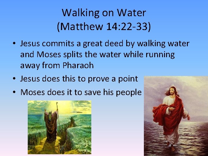 Walking on Water (Matthew 14: 22 -33) • Jesus commits a great deed by