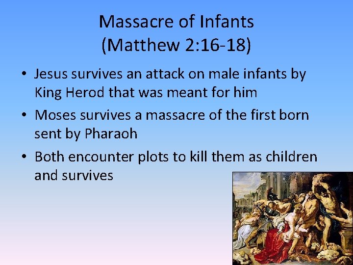 Massacre of Infants (Matthew 2: 16 -18) • Jesus survives an attack on male