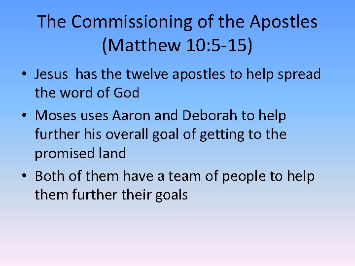 The Commissioning of the Apostles (Matthew 10: 5 -15) • Jesus has the twelve