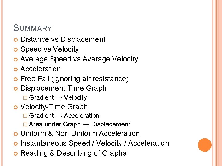 SUMMARY Distance vs Displacement Speed vs Velocity Average Speed vs Average Velocity Acceleration Free