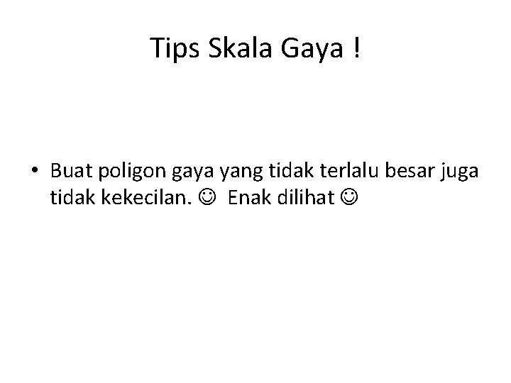 Tips Skala Gaya ! • Buat poligon gaya yang tidak terlalu besar juga tidak
