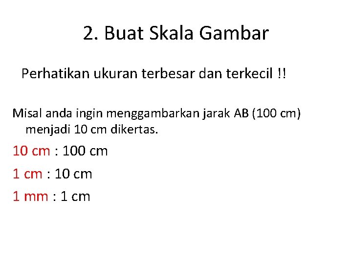 2. Buat Skala Gambar Perhatikan ukuran terbesar dan terkecil !! Misal anda ingin menggambarkan