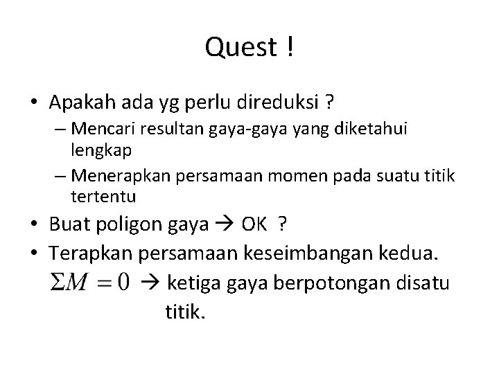 Quest ! • Apakah ada yg perlu direduksi ? – Mencari resultan gaya-gaya yang