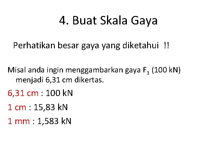 4. Buat Skala Gaya Perhatikan besar gaya yang diketahui !! Misal anda ingin menggambarkan