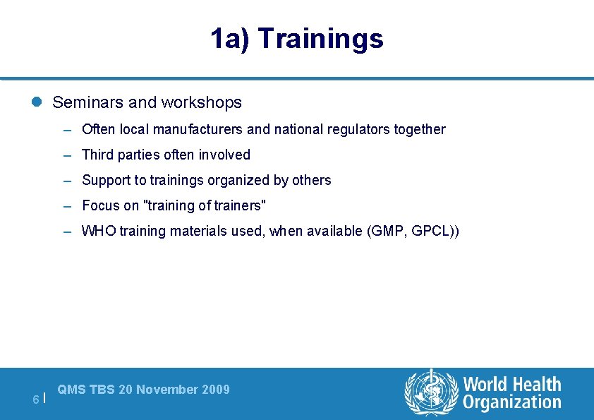 1 a) Trainings l Seminars and workshops – Often local manufacturers and national regulators