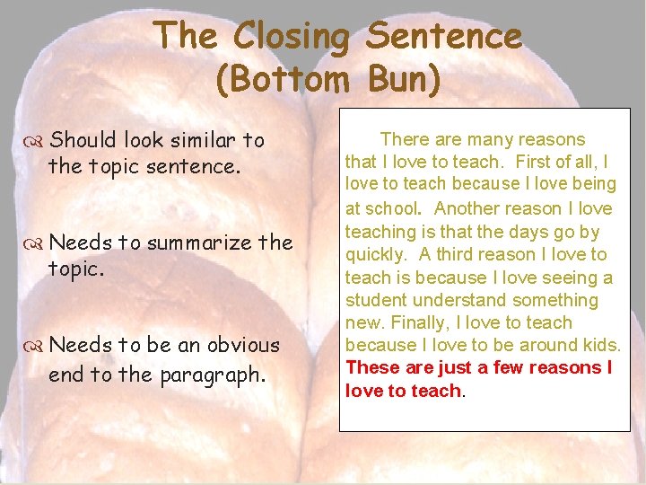 The Closing Sentence (Bottom Bun) Should look similar to the topic sentence. Needs to