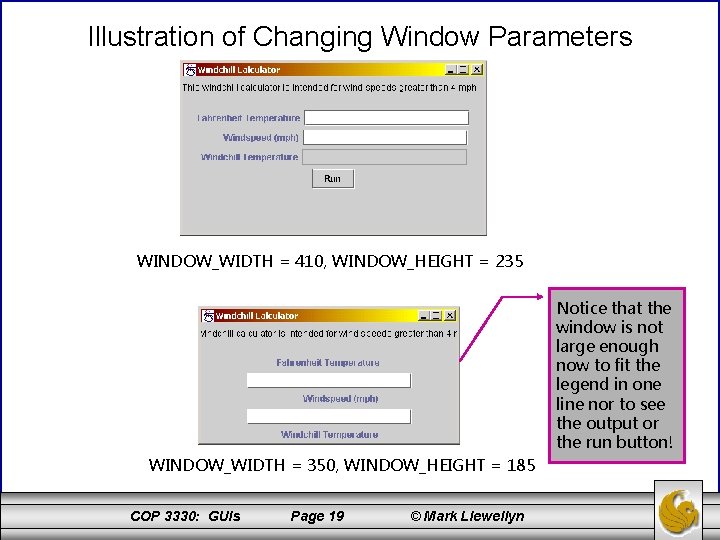 Illustration of Changing Window Parameters WINDOW_WIDTH = 410, WINDOW_HEIGHT = 235 Notice that the