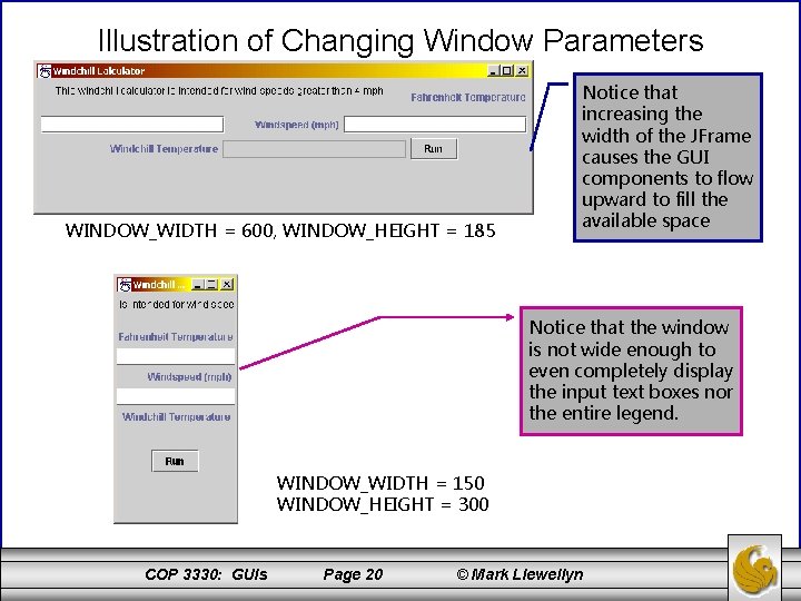 Illustration of Changing Window Parameters WINDOW_WIDTH = 600, WINDOW_HEIGHT = 185 Notice that increasing