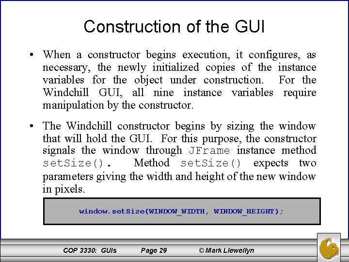Construction of the GUI • When a constructor begins execution, it configures, as necessary,
