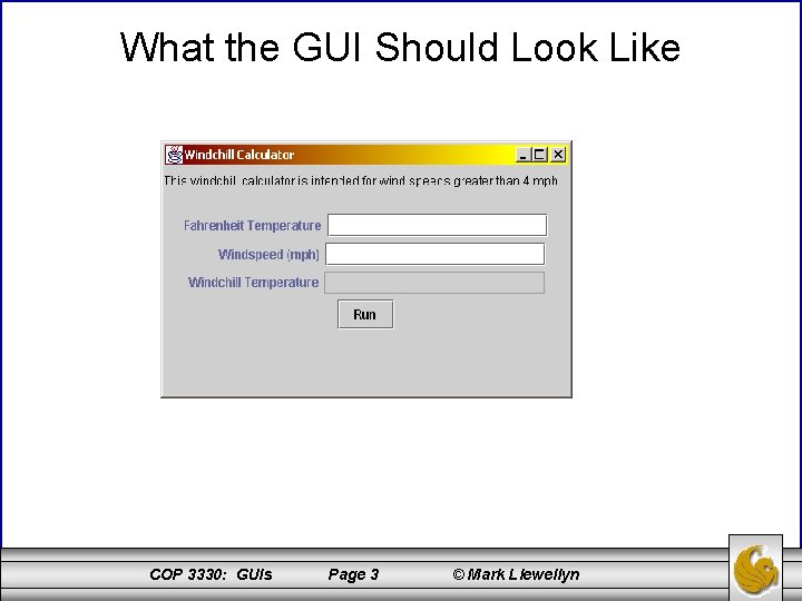 What the GUI Should Look Like COP 3330: GUIs Page 3 © Mark Llewellyn