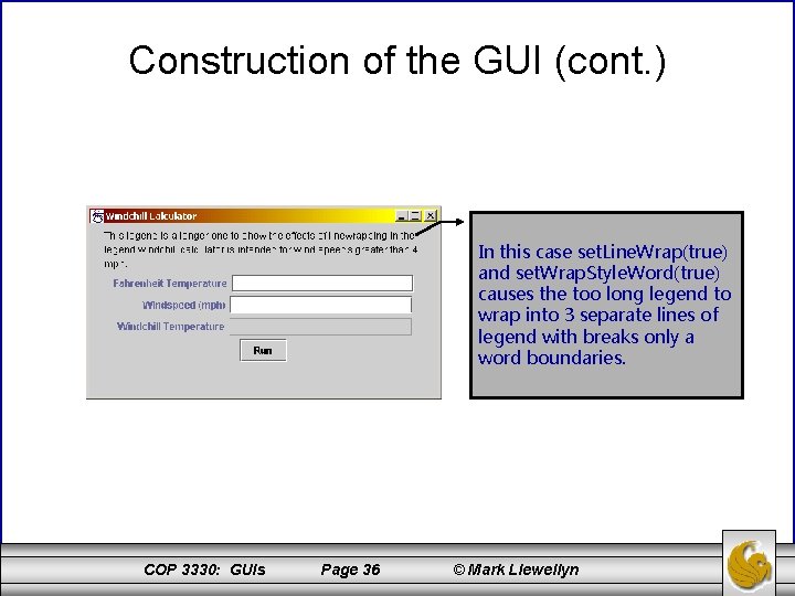 Construction of the GUI (cont. ) In this case set. Line. Wrap(true) and set.