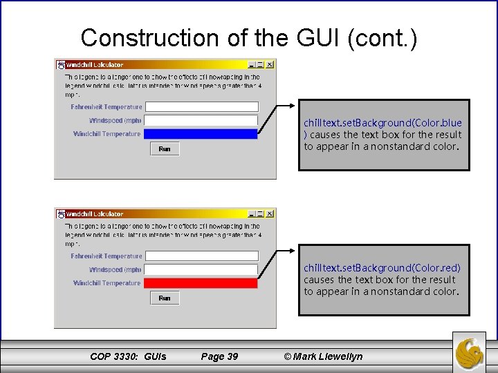 Construction of the GUI (cont. ) chilltext. set. Background(Color. blue ) causes the text