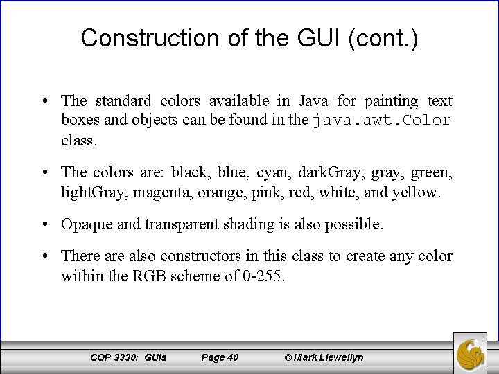 Construction of the GUI (cont. ) • The standard colors available in Java for