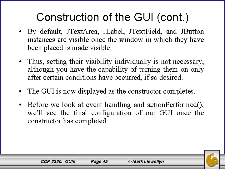 Construction of the GUI (cont. ) • By default, JText. Area, JLabel, JText. Field,