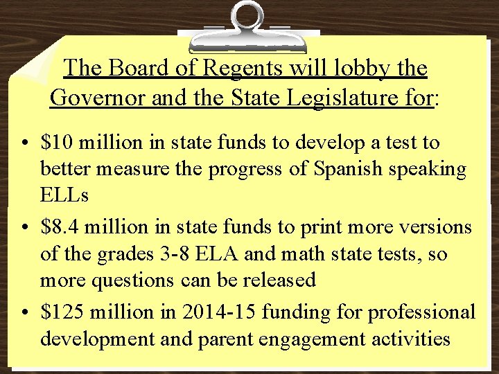 The Board of Regents will lobby the Governor and the State Legislature for: •