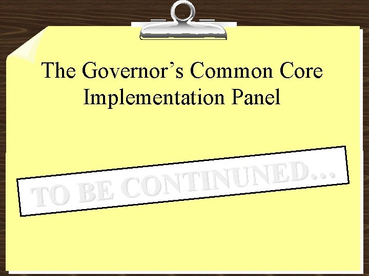 The Governor’s Common Core Implementation Panel TO … D E N U N I