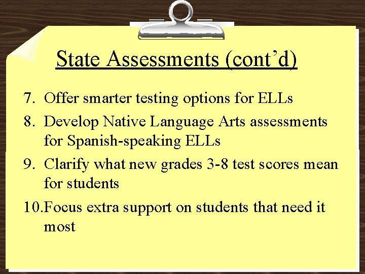 State Assessments (cont’d) 7. Offer smarter testing options for ELLs 8. Develop Native Language