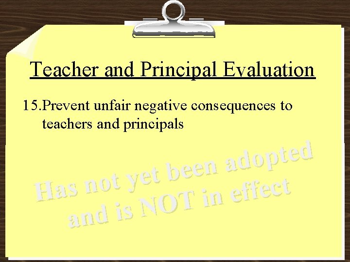 Teacher and Principal Evaluation 15. Prevent unfair negative consequences to teachers and principals d