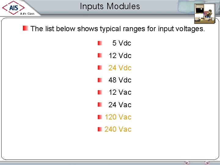 Inputs Modules The list below shows typical ranges for input voltages. 5 Vdc 12