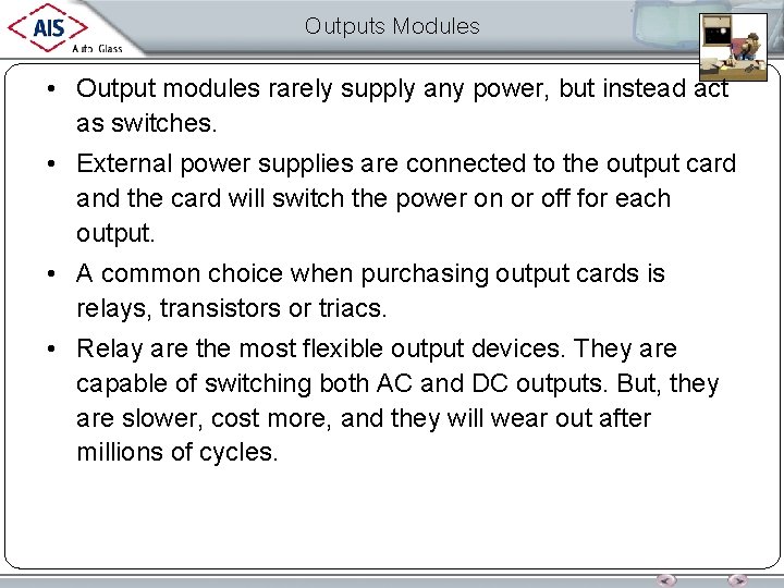 Outputs Modules • Output modules rarely supply any power, but instead act as switches.