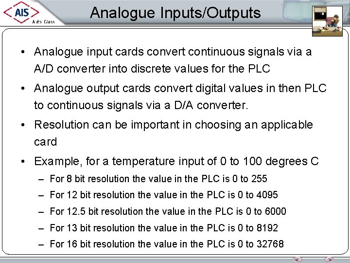 Analogue Inputs/Outputs • Analogue input cards convert continuous signals via a A/D converter into