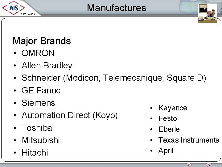 Manufactures Major Brands • • • OMRON Allen Bradley Schneider (Modicon, Telemecanique, Square D)