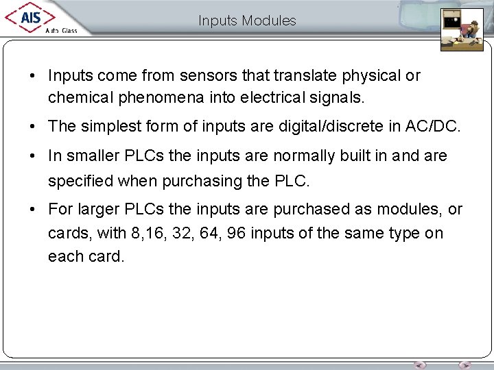 Inputs Modules • Inputs come from sensors that translate physical or chemical phenomena into