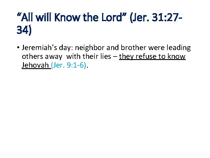 “All will Know the Lord” (Jer. 31: 2734) • Jeremiah’s day: neighbor and brother