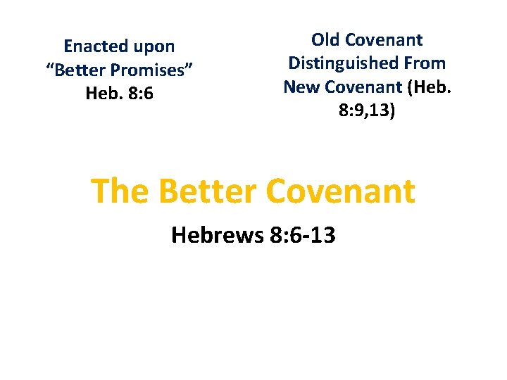 Enacted upon “Better Promises” Heb. 8: 6 Old Covenant Distinguished From New Covenant (Heb.