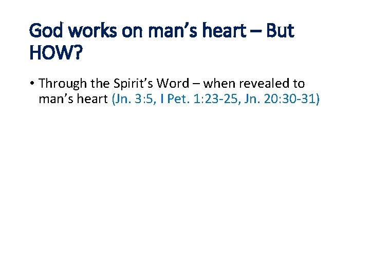 God works on man’s heart – But HOW? • Through the Spirit’s Word –