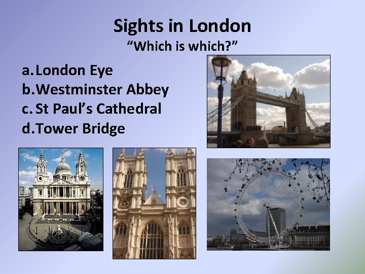 Sights in London “Which is which? ” a. London Eye b. Westminster Abbey c.