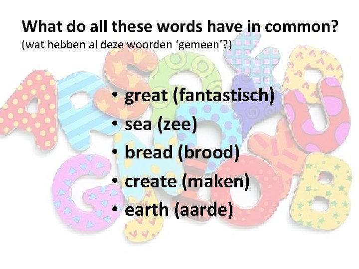 What do all these words have in common? (wat hebben al deze woorden ‘gemeen’?