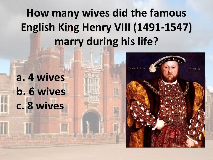 How many wives did the famous English King Henry VIII (1491 -1547) marry during