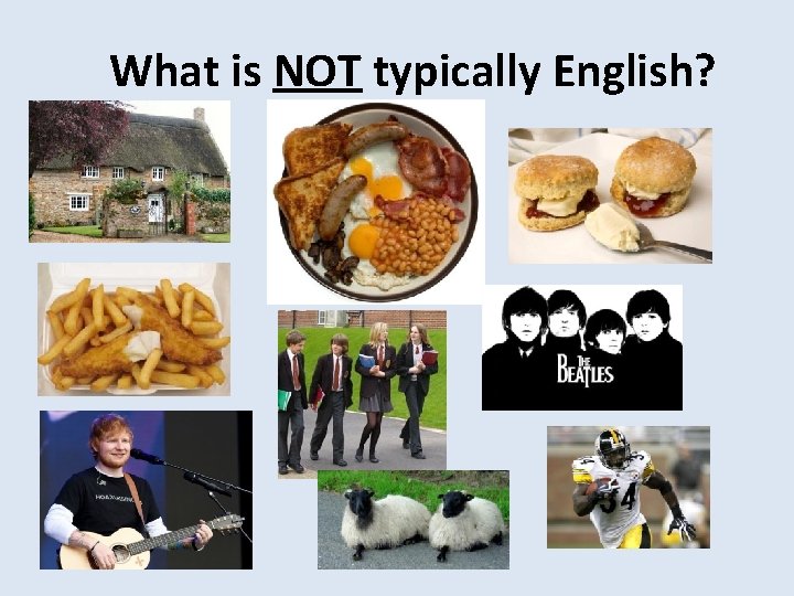 What is NOT typically English? 