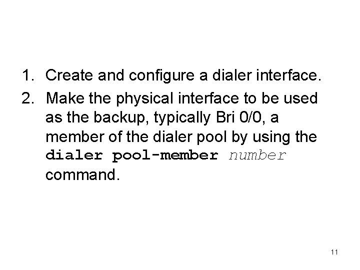 Configuring dial backups with dialer profiles 1. Create and configure a dialer interface. 2.